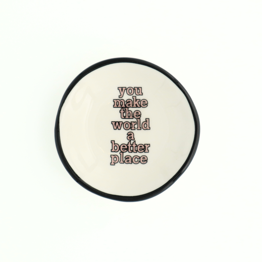 You Make The World A Better Place - Ring Dish