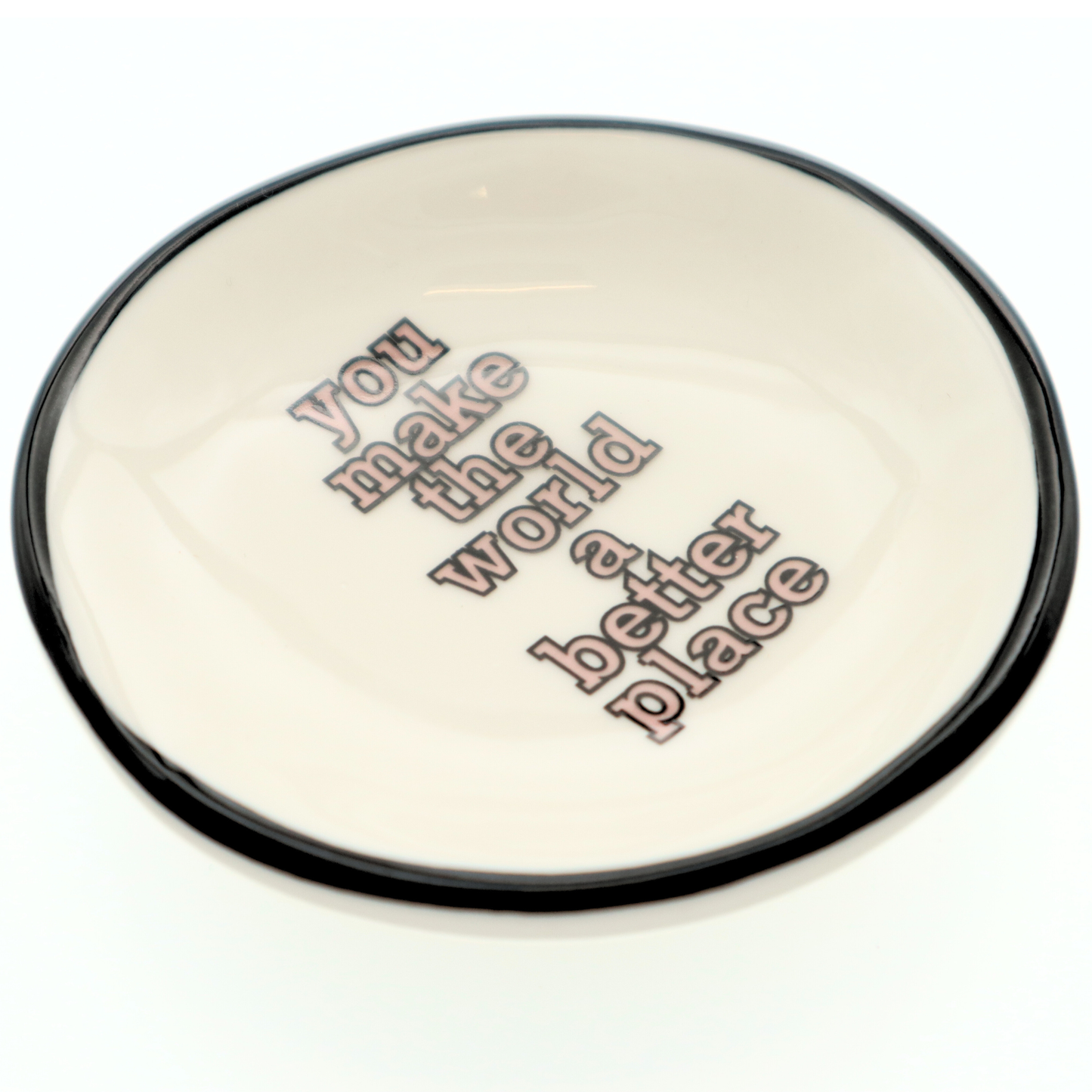 You Make The World A Better Place - Ring Dish