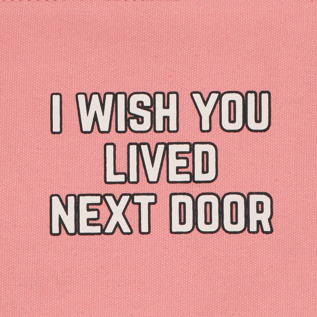 Pink Canvas Pouch I Wished You Lived Next Door