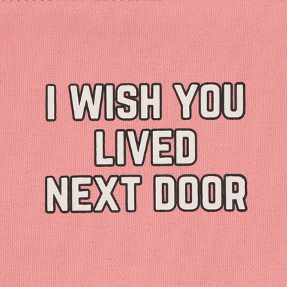 Pink Canvas Pouch I Wished You Lived Next Door
